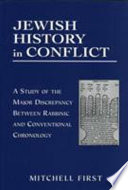 Jewish history in conflict : a study of the major discrepancy between rabbinic and conventional chronology /