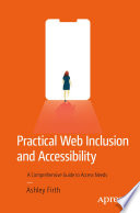 Practical Web Inclusion and Accessibility : A Comprehensive Guide to Access Needs /