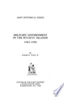 Military government in the Ryukyu Islands, 1945-1950 /