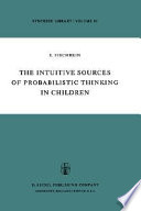 The intuitive sources of probabilistic thinking in children /