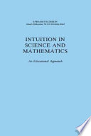 Intuition in science and mathematics : an educational approach /