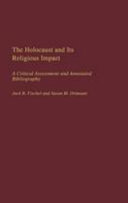 The Holocaust and its religious impact : a critical assessment and annotated bibliography /