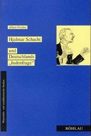 Hjalmar Schacht und Deutschlands "Judenfrage" : der "Wirtschaftsdiktator" und die Vertreibung der Juden aus der deutschen Wirtschaft /