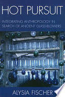 Hot pursuit : integrating anthropology in search of ancient glass-blowers /