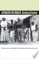 A poverty of rights : citizenship and inequality in twentieth-century Rio de Janeiro /