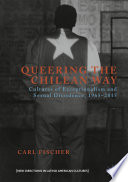 Queering the Chilean way : cultures of exceptionalism and sexual dissidence, 1965-2015 /