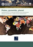 Plates, pyramids, and planets : developments in national healthy and sustainable dietary guidelines : a state of play assessment /