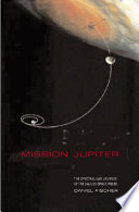 Mission Jupiter : the spectacular journey of the Galileo spacecraft /