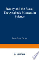 Beauty and the beast : the aesthetic moment in science /