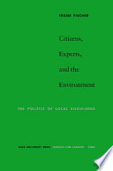 Citizens, experts, and the environment : the politics of local knowledge /