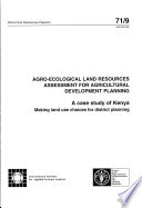 Agro-ecological land resources assessment for agricultural development planning : a case study of Kenya : making land use choices for district planning /