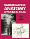 Radiographic anatomy : a working atlas /