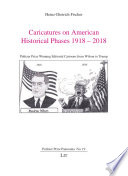 Caricatures on American historical phases, 1918-2018 : Pulitzer Prize winning editorial cartoons from Wilson to Trump /