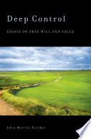 Deep control : essays on free will and value /