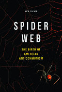 Spider web : the birth of American anticommunism /