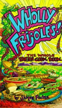 Wholly frijoles! : the whole bean cook book /