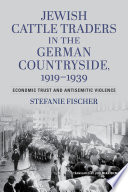 Jewish cattle traders in the German countryside, 1919-1939 : economic trust and antisemitic violence /