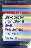 Lifelogging for Organizational Stress Measurement : Theory and Applications /