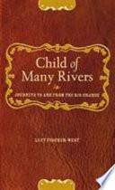 Child of many rivers : journeys to and from the Rio Grande /