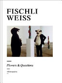Fischli Weiss : flowers & questions : a retrospective /