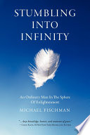 Stumbling into infinity : an ordinary man in the sphere of enlightenment /