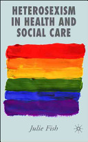 Heterosexism in health and social care /