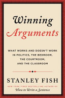 Winning arguments : what works and doesn't work in politics, the bedroom, the courtroom, and the classroom /