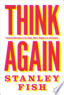 Think again : contrarian reflections on life, culture, politics, religion, law, and education /