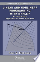 Linear and nonlinear programming with Maple : an interactive, applications-based approach /