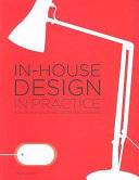 In-house design in practice : real-world solutions for graphic designers /