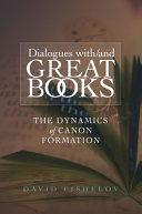 Dialogues with/and great books : the dynamics of canon formation /