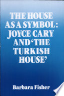 The house as a symbol : Joyce Cary and the 'the Turkish house' /