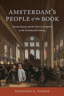 Amsterdam's people of the book : Jewish society and the turn to scripture in the seventeenth century /