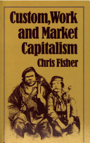 Custom, work and market capitalism : the Forest of Dean Colliers, 1788-1888 /