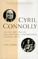 Cyril Connolly : the life and times of England's most controversial literary critic /