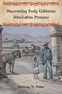 Discovering early California Afro-Latino presence /