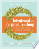 Intentional and targeted teaching : a framework for teacher growth and leadership /