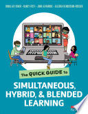 The quick guide to simultaneous, hybrid, and blended learning /