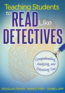 Teaching students to read like detectives : comprehending, analyzing, and discussing text /