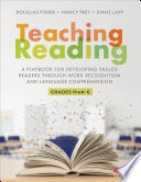 Teaching reading : a playbook for developing skilled readers through word recognition and language comprehension : grades PreK-6 /