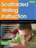 Scaffolded writing instruction : teaching with a gradual-release framework /