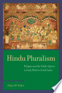 Hindu pluralism : religion and the public sphere in early modern South India /