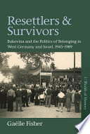 Resettlers and survivors : Bukovina and the politics of belonging in West Germany and Israel, 1945-89 /