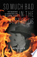 So much bad in the best of us : the salacious and audacious life of John W. Talbot.