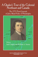 A Quaker's tour of the colonial northeast and Canada : the 1773 travel journals of Jabez Maud Fisher of Philadelphia /