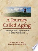 A journey called aging : challenges and opportunities in older adulthood /
