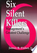 Six silent killers : management's greatest challenge /