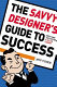 The savvy designer's guide to success : ideas and tactics for a killer career /