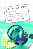 Medical research for hire : the political economy of pharmaceutical clinical trials /