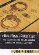 Forensics under fire : are bad science and dueling experts corrupting criminal justice? /